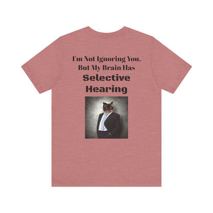 Back Side #1 - I'm Not Ignoring You - Unisex Jersey Short Sleeve Tee